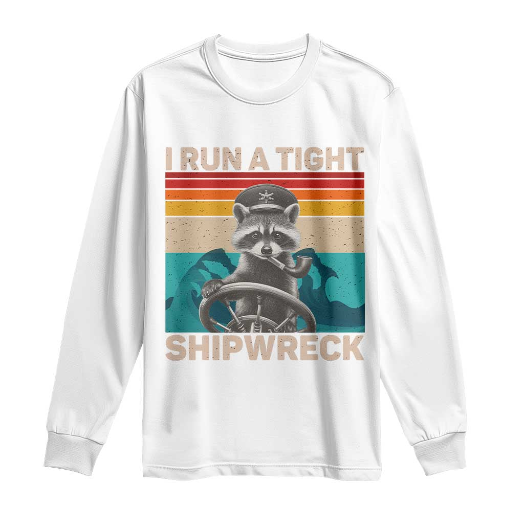 Funny Raccoon Captain Long Sleeve Shirt I Run A Tight Shipwreck TS09 White Print Your Wear