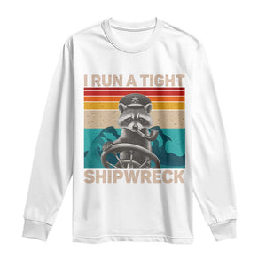 Funny Raccoon Captain Long Sleeve Shirt I Run A Tight Shipwreck TS09 White Print Your Wear