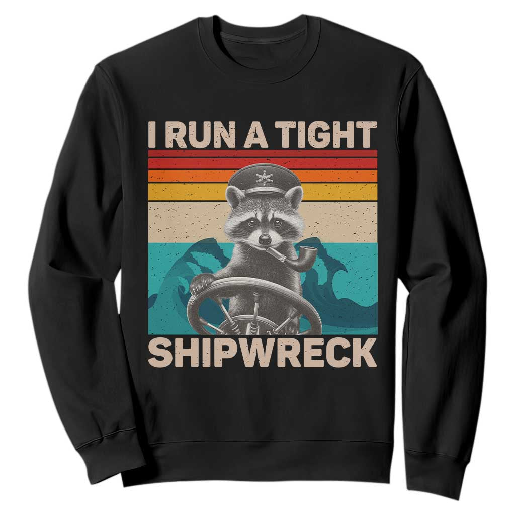 Funny Raccoon Captain Sweatshirt I Run A Tight Shipwreck TS09 Black Print Your Wear