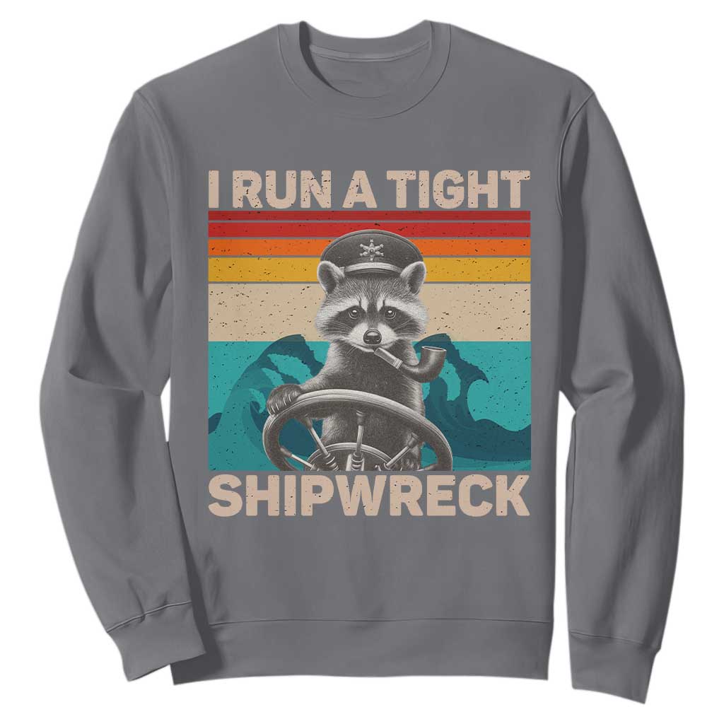 Funny Raccoon Captain Sweatshirt I Run A Tight Shipwreck TS09 Charcoal Print Your Wear