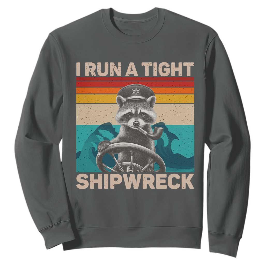 Funny Raccoon Captain Sweatshirt I Run A Tight Shipwreck TS09 Dark Heather Print Your Wear