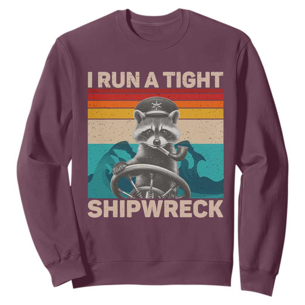 Funny Raccoon Captain Sweatshirt I Run A Tight Shipwreck TS09 Maroon Print Your Wear