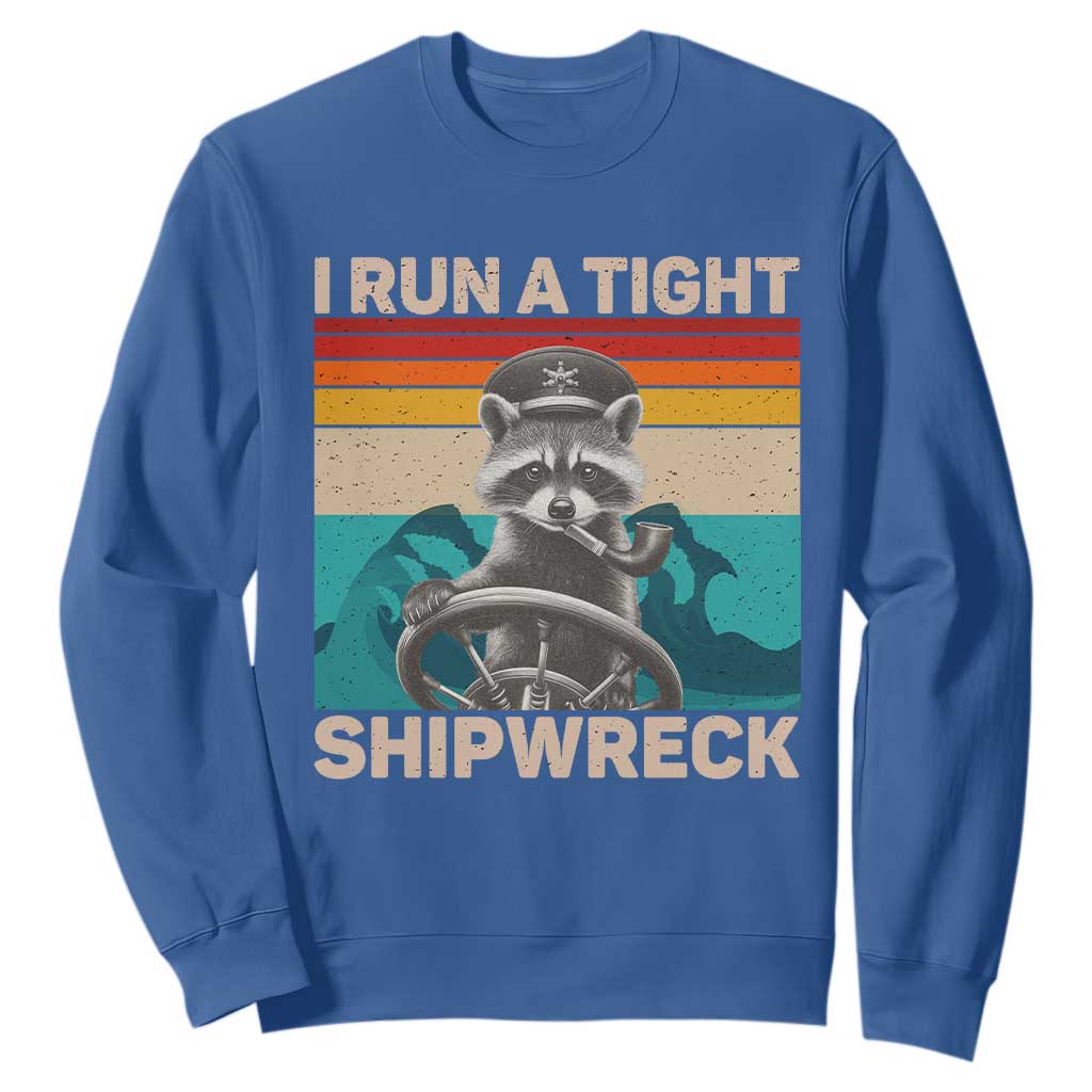 Funny Raccoon Captain Sweatshirt I Run A Tight Shipwreck TS09 Royal Blue Print Your Wear
