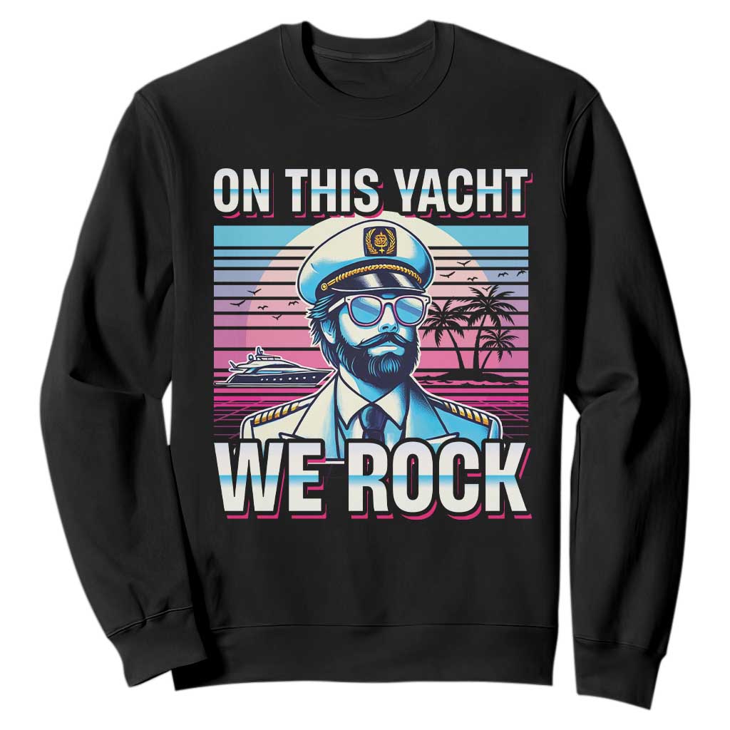 Yacht Rock Party Sweatshirt On This Yacht We Rock Boating TS09 Black Print Your Wear