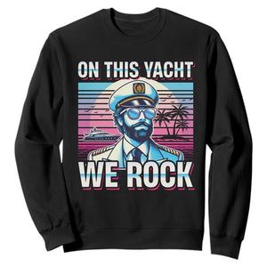 Yacht Rock Party Sweatshirt On This Yacht We Rock Boating TS09 Black Print Your Wear
