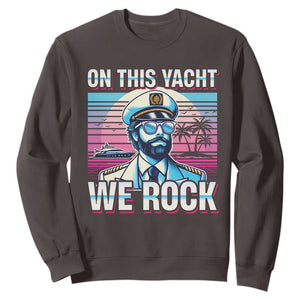 Yacht Rock Party Sweatshirt On This Yacht We Rock Boating TS09 Dark Chocolate Print Your Wear