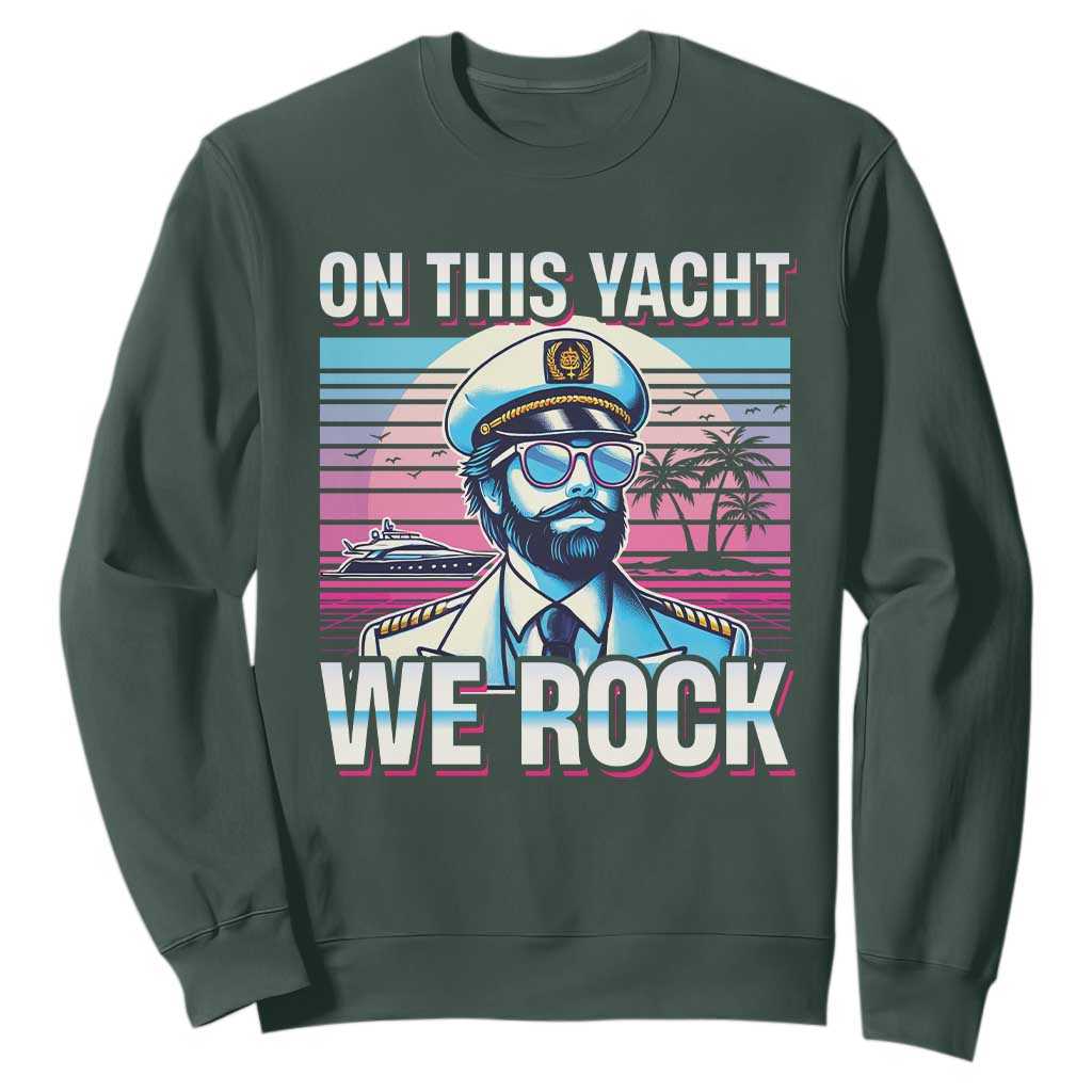 Yacht Rock Party Sweatshirt On This Yacht We Rock Boating TS09 Dark Forest Green Print Your Wear
