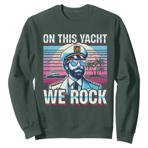 Yacht Rock Party Sweatshirt On This Yacht We Rock Boating TS09 Dark Forest Green Print Your Wear
