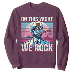 Yacht Rock Party Sweatshirt On This Yacht We Rock Boating TS09 Maroon Print Your Wear