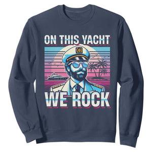 Yacht Rock Party Sweatshirt On This Yacht We Rock Boating TS09 Navy Print Your Wear
