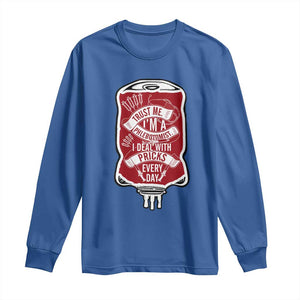 Phlebotomist Long Sleeve Shirt Trust Me I'm A Phlebotomist I Deal With Pricks Every Day TS09 Royal Blue Print Your Wear