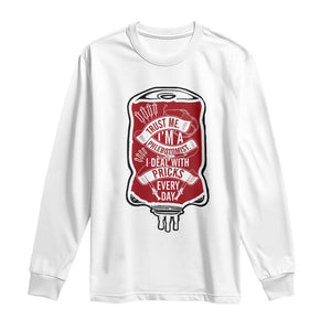 Phlebotomist Long Sleeve Shirt Trust Me I'm A Phlebotomist I Deal With Pricks Every Day TS09 White Print Your Wear