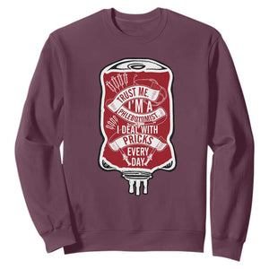 Phlebotomist Sweatshirt Trust Me I'm A Phlebotomist I Deal With Pricks Every Day TS09 Maroon Print Your Wear