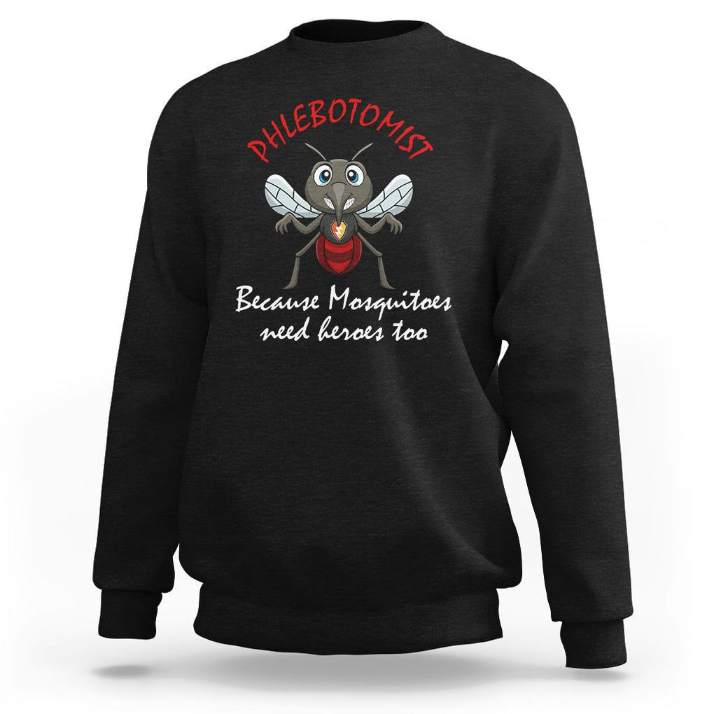 Phlebotomist Because Mosquitoes Need Heros Too Sweatshirt TS09 Black Printyourwear