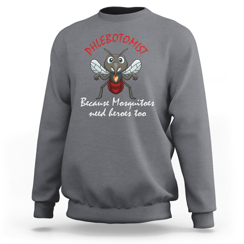 Phlebotomist Because Mosquitoes Need Heros Too Sweatshirt TS09 Charcoal Printyourwear