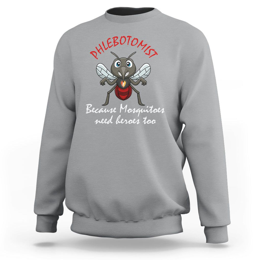 Phlebotomist Because Mosquitoes Need Heros Too Sweatshirt TS09 Sport Gray Printyourwear