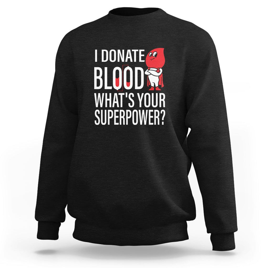 I Donate Blood What's Your Superpower Sweatshirt TS09 Black Printyourwear