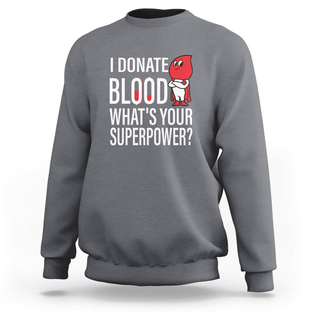 I Donate Blood What's Your Superpower Sweatshirt TS09 Charcoal Printyourwear