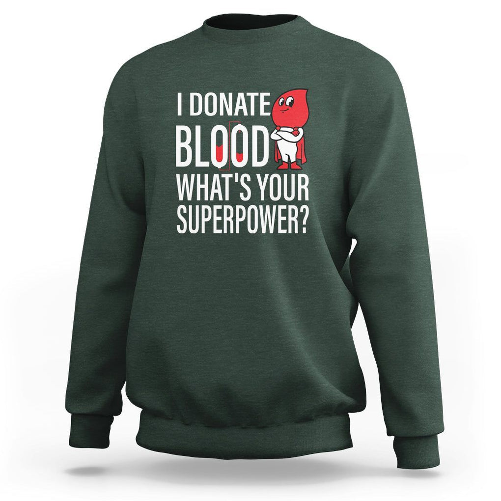 I Donate Blood What's Your Superpower Sweatshirt TS09 Dark Forest Green Printyourwear