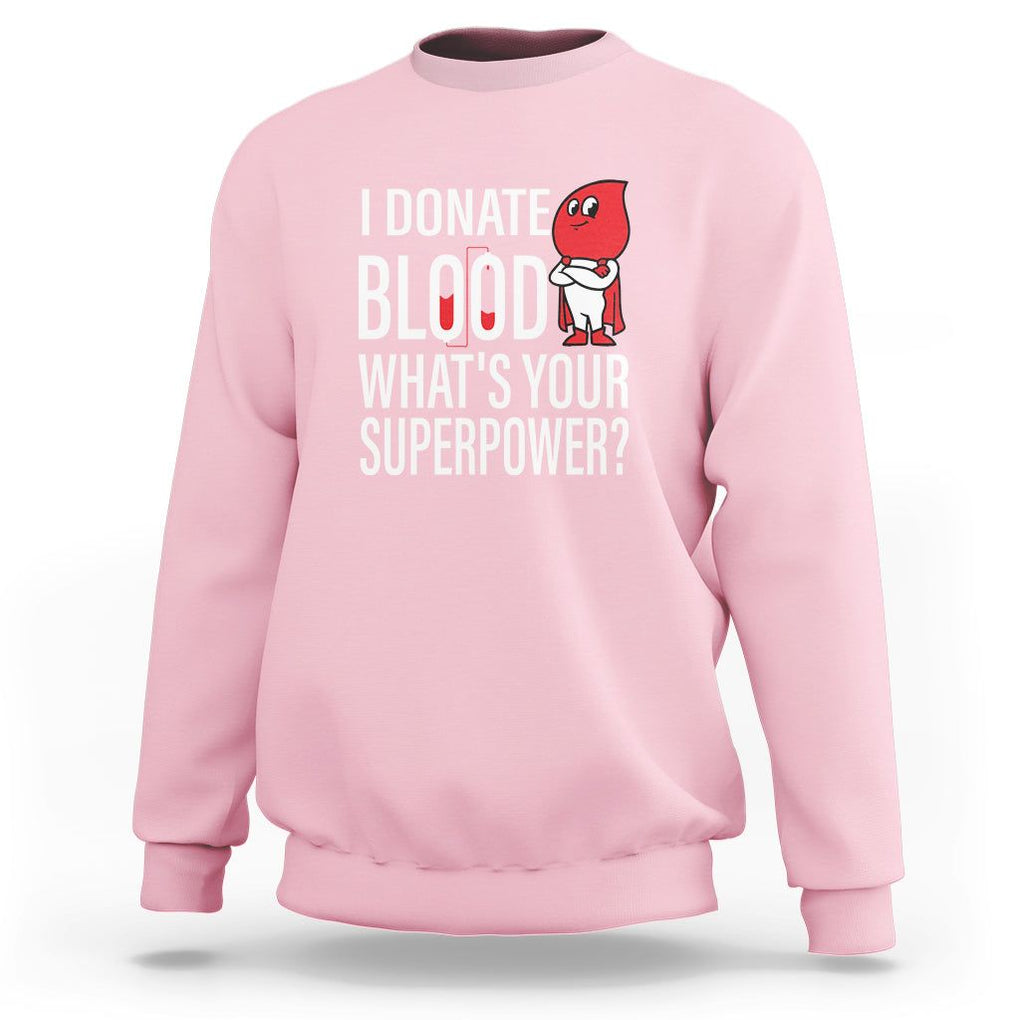 I Donate Blood What's Your Superpower Sweatshirt TS09 Light Pink Printyourwear