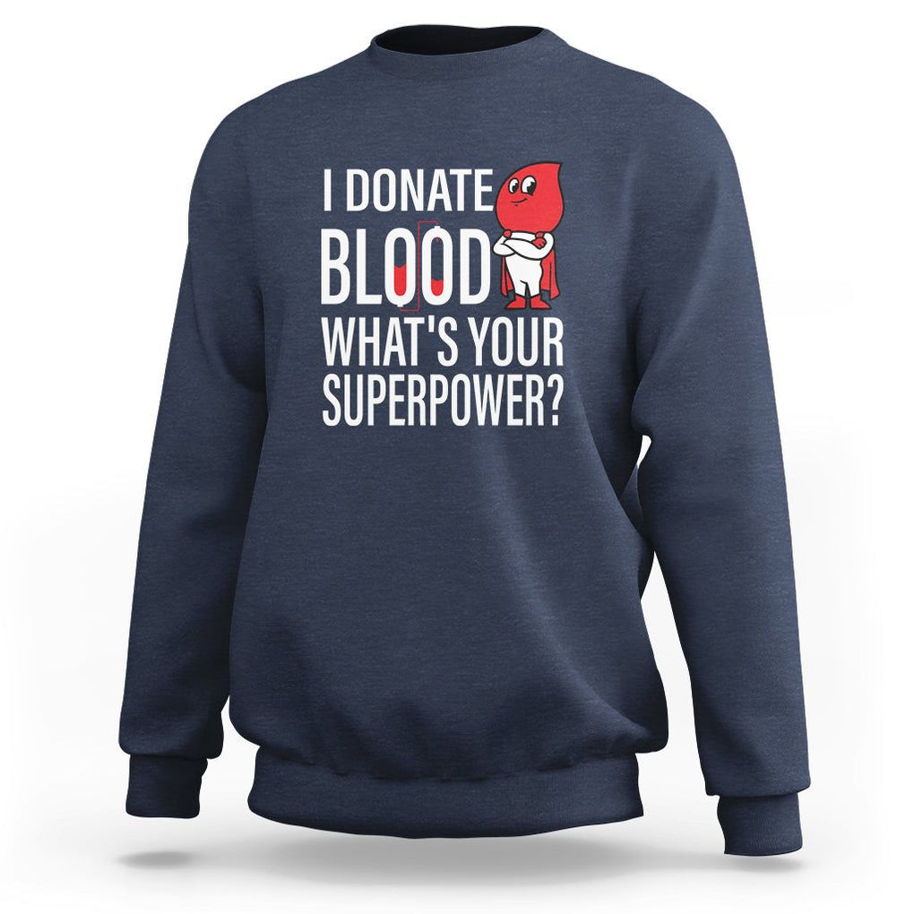 I Donate Blood What's Your Superpower Sweatshirt TS09 Navy Printyourwear