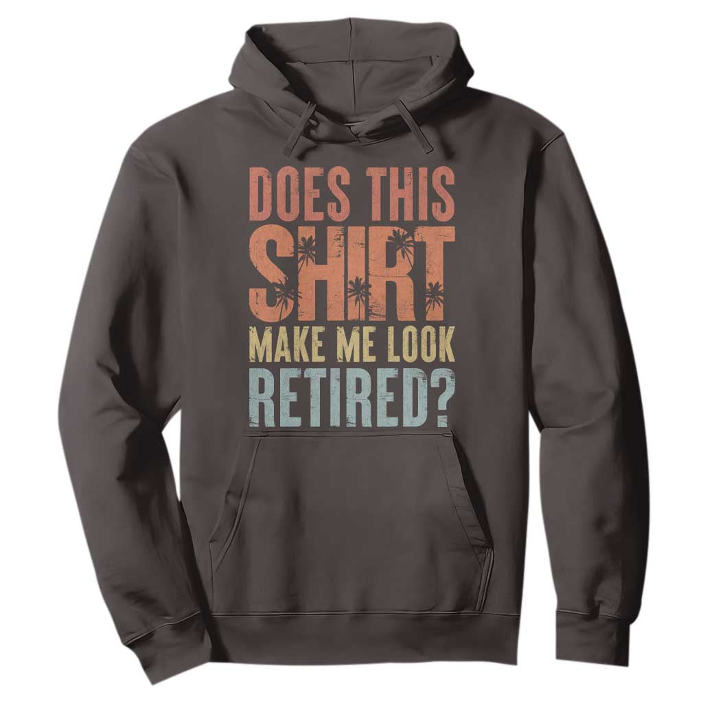 Funny Retirement Hoodie Does This Make Me Look Retired TS09 Dark Chocolate Print Your Wear