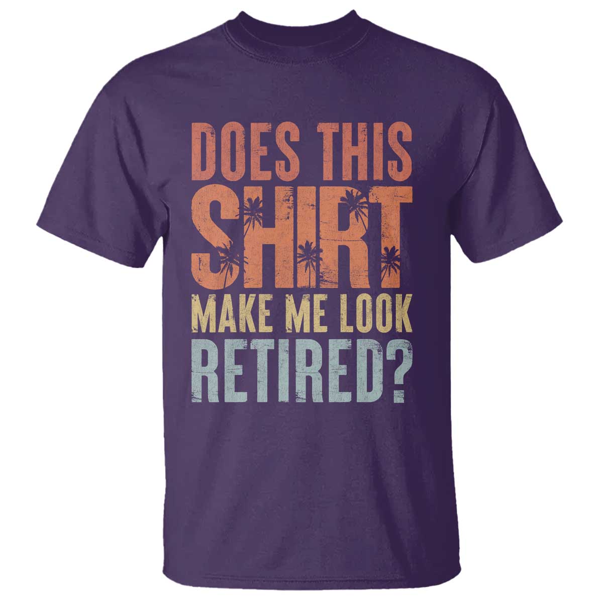Funny Retirement T Shirt Does This Make Me Look Retired TS09 Purple Print Your Wear