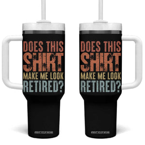 Funny Retirement Tumbler With Handle Does This Make Me Look Retired TS09 One Size: 40 oz Black Print Your Wear