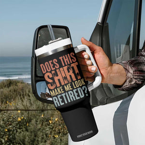 Funny Retirement Tumbler With Handle Does This Make Me Look Retired TS09 Print Your Wear