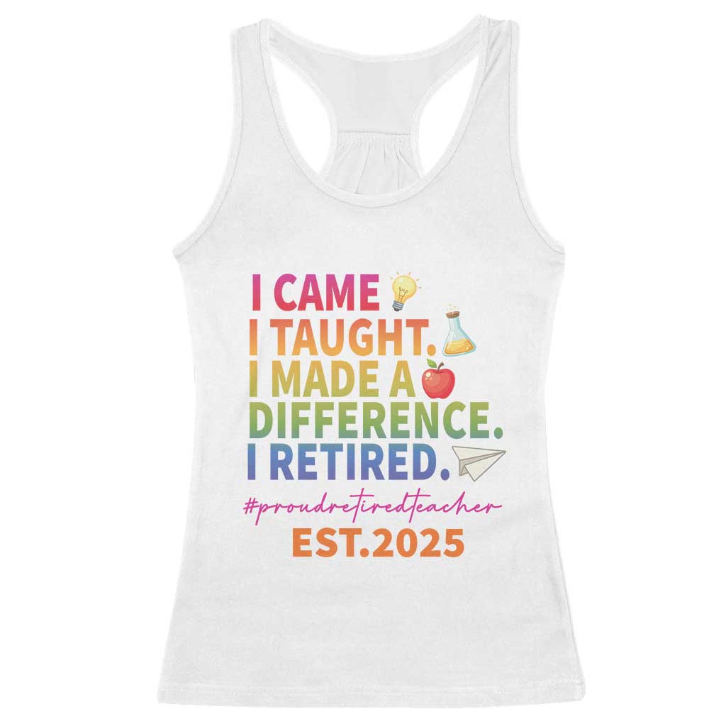 Funny Teacher Retirement 2025 Racerback Tank Top Came Taught Made Difference Retired TS09 White Print Your Wear