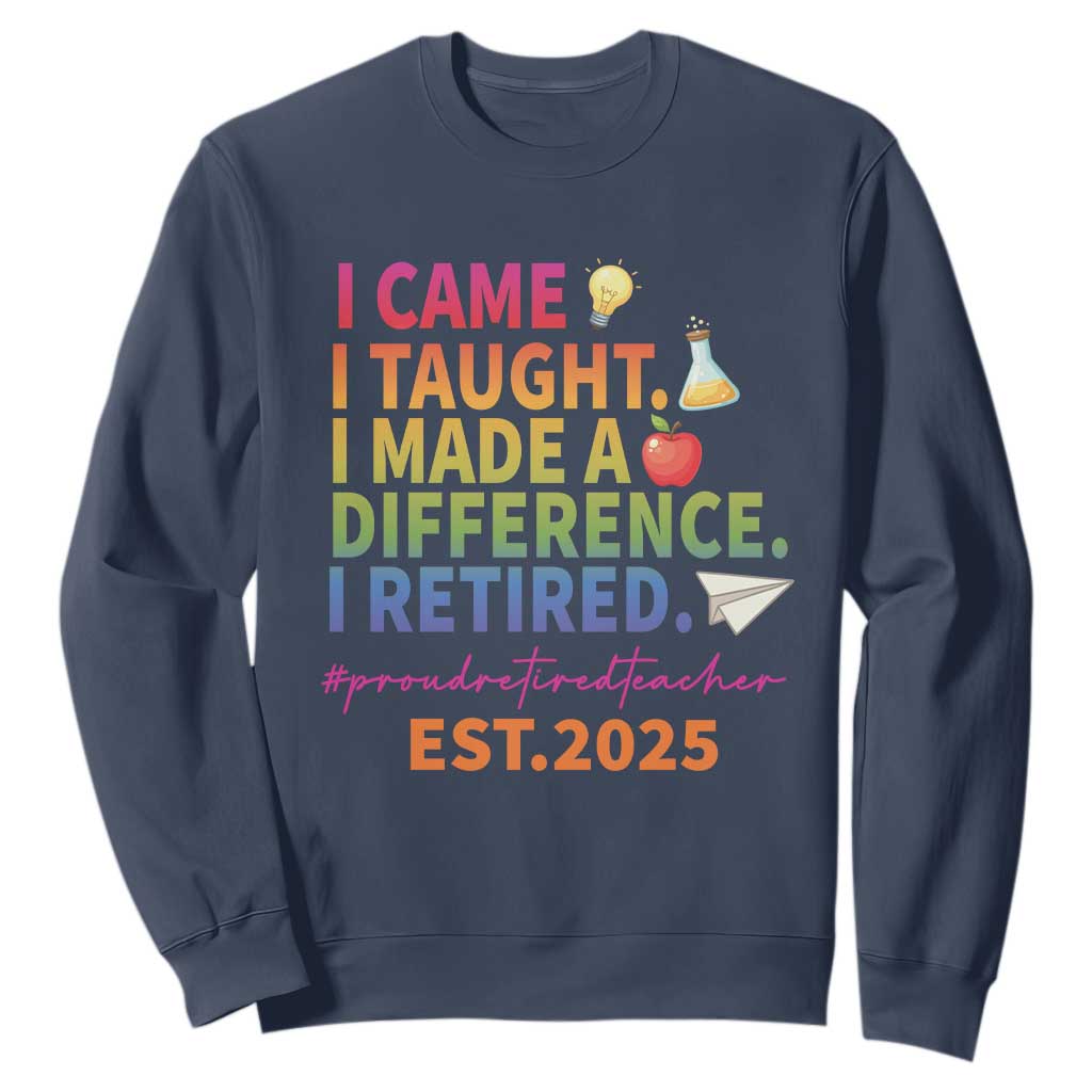 Funny Teacher Retirement 2025 Sweatshirt Came Taught Made Difference Retired TS09 Navy Print Your Wear