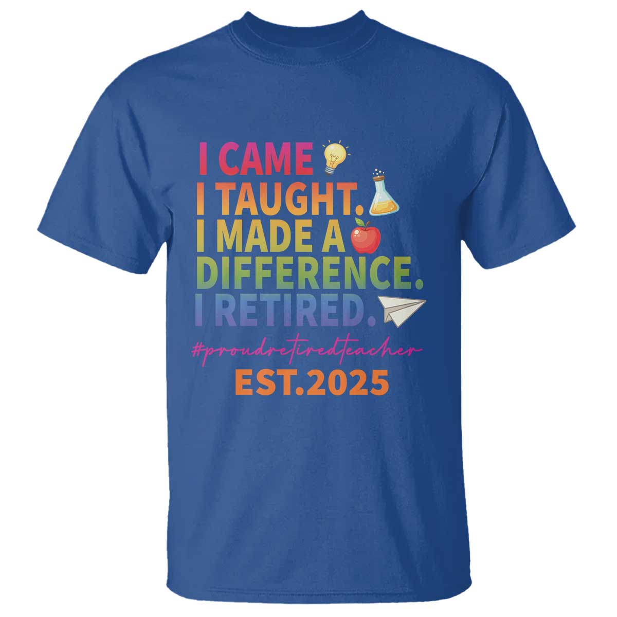 Funny Teacher Retirement 2025 T Shirt Came Taught Made Difference Retired TS09 Royal Blue Print Your Wear