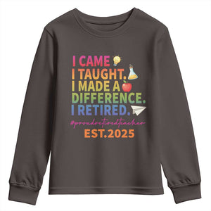 Funny Teacher Retirement 2025 Youth Sweatshirt Came Taught Made Difference Retired TS09 Dark Chocolate Print Your Wear