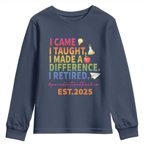 Funny Teacher Retirement 2025 Youth Sweatshirt Came Taught Made Difference Retired TS09 Navy Print Your Wear