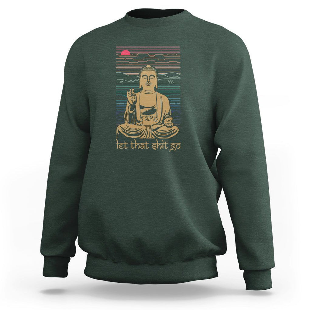 Funny Buddhism Sweatshirt Let That Shit Go Buddha TS09 Dark Forest Green Printyourwear