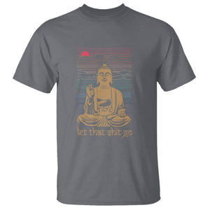 Funny Buddhism T Shirt Let That Shit Go Buddha TS09 Charcoal Printyourwear