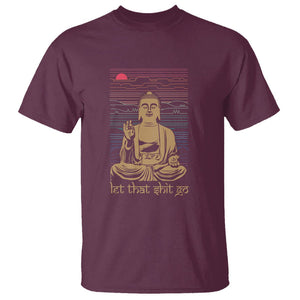 Funny Buddhism T Shirt Let That Shit Go Buddha TS09 Maroon Printyourwear