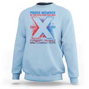 Gen X Sweatshirt Proud Member Of The Fuck Your Feelings TS09 Light Blue Print Your Wear