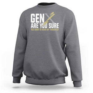 Gen X Sweatshirt Are You Sure You Want To Hear My Thoughts TS09 Charcoal Print Your Wear