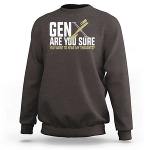 Gen X Sweatshirt Are You Sure You Want To Hear My Thoughts TS09 Dark Chocolate Print Your Wear