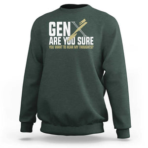 Gen X Sweatshirt Are You Sure You Want To Hear My Thoughts TS09 Dark Forest Green Print Your Wear