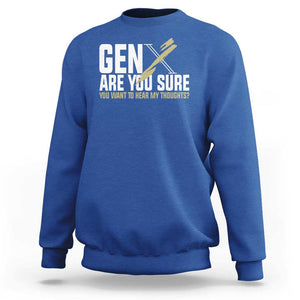 Gen X Sweatshirt Are You Sure You Want To Hear My Thoughts TS09 Royal Blue Print Your Wear