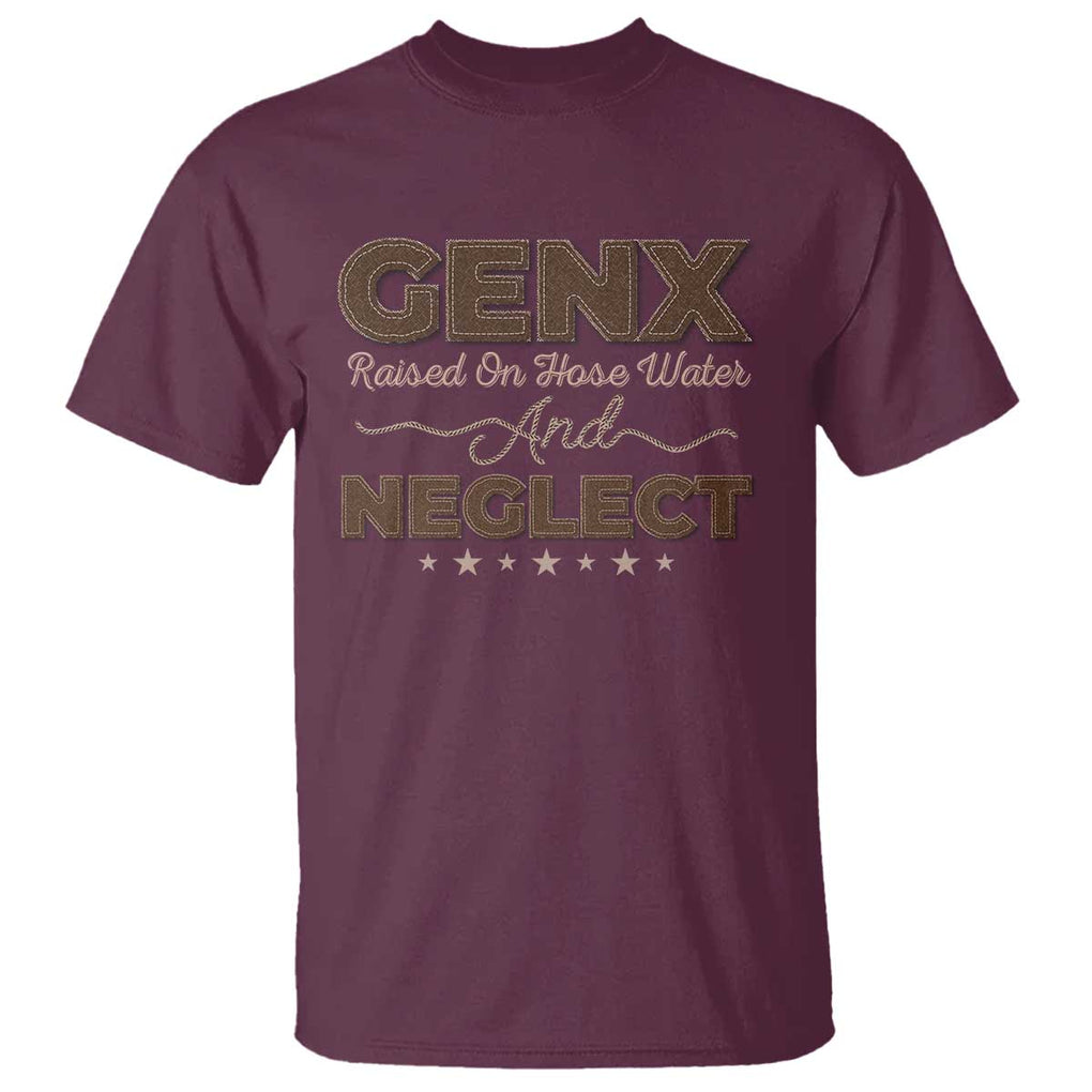 Gen X T Shirt Raised On Hose Water And Neglect TS09 Maroon Print Your Wear