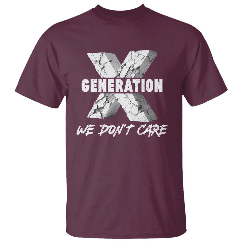 Funny Gen X We Don't Care T Shirt TS09 Maroon Print Your Wear