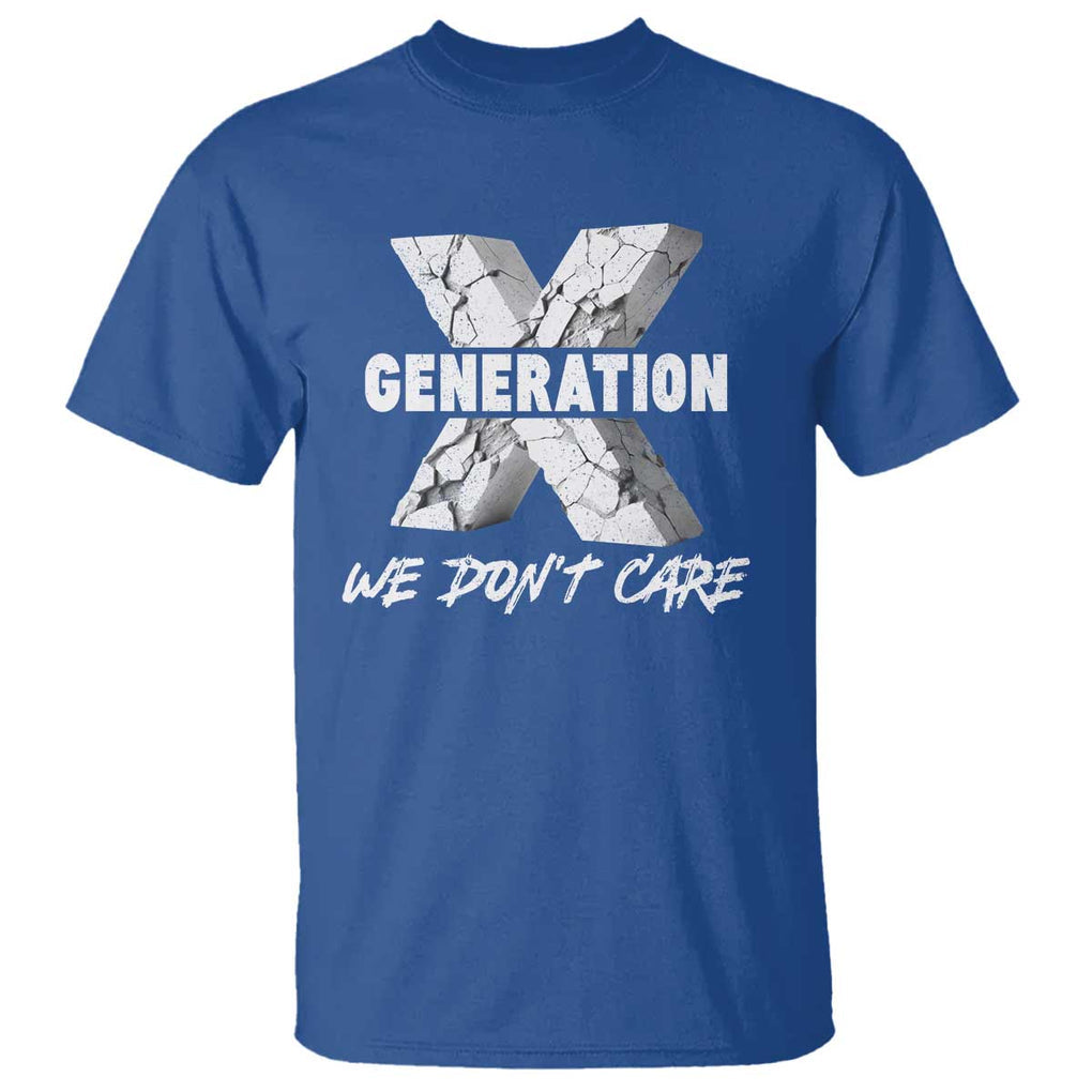 Funny Gen X We Don't Care T Shirt TS09 Royal Blue Print Your Wear