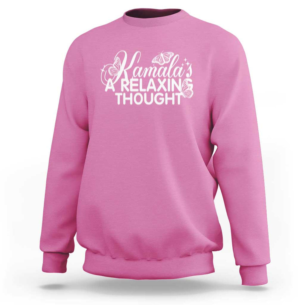 Harris 2024 Sweatshirt Kamala Is A Relaxing Thought Buterfly TS09 Azalea Print Your Wear