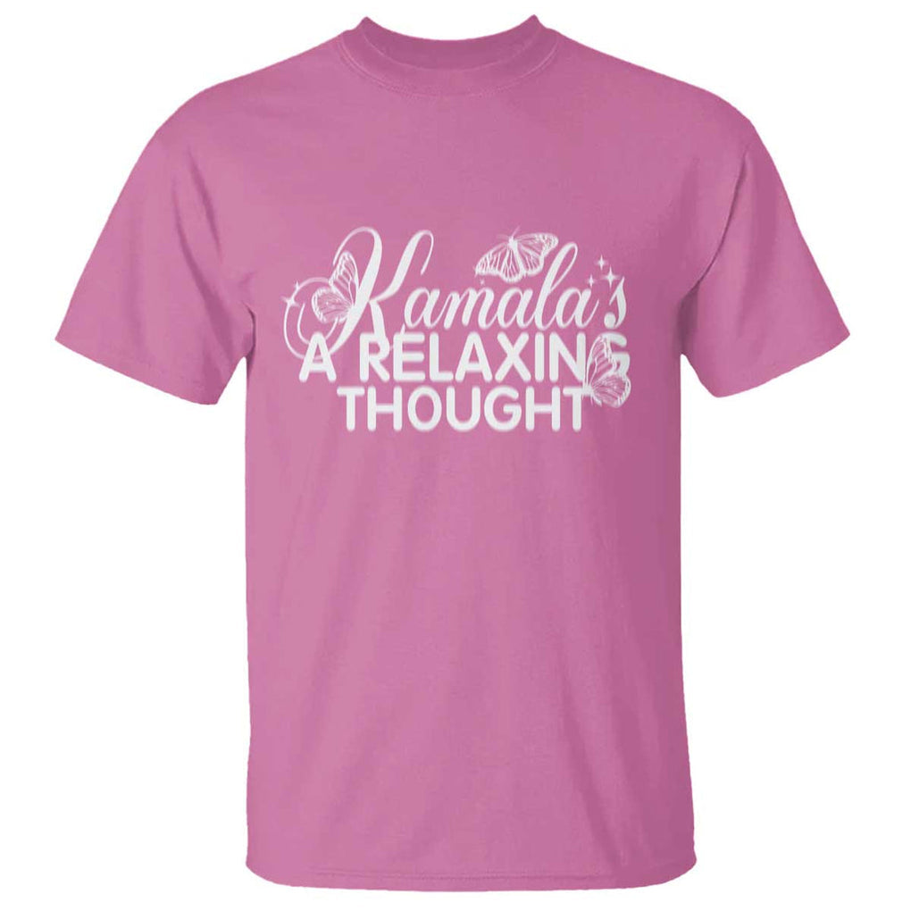 Harris 2024 T Shirt Kamala Is A Relaxing Thought Buterfly TS09 Azalea Print Your Wear