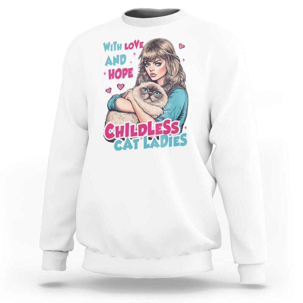 Childless Cat Ladies Sweatshirt With Love And Hope Cute Cat TS09 White Print Your Wear