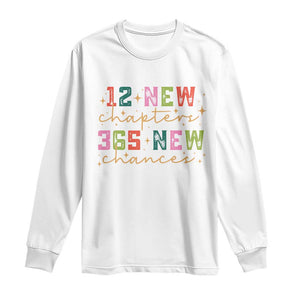 Happy New Year Long Sleeve Shirt 12 New Chapters 365 New Chances TS09 White Print Your Wear