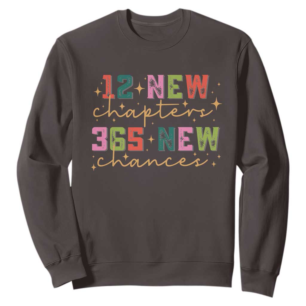 Happy New Year Sweatshirt 12 New Chapters 365 New Chances TS09 Dark Chocolate Print Your Wear